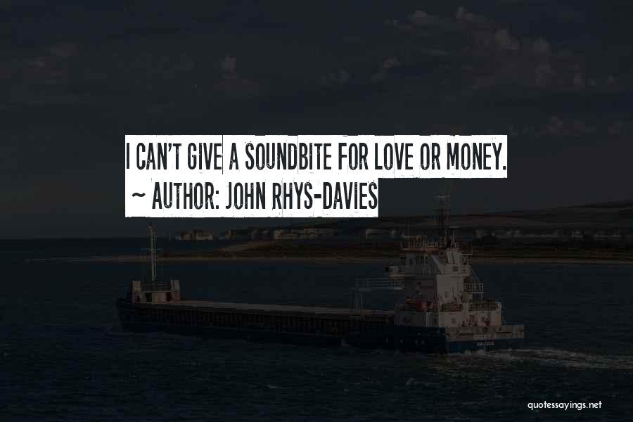 John Rhys-Davies Quotes: I Can't Give A Soundbite For Love Or Money.