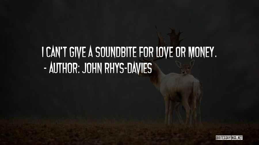 John Rhys-Davies Quotes: I Can't Give A Soundbite For Love Or Money.