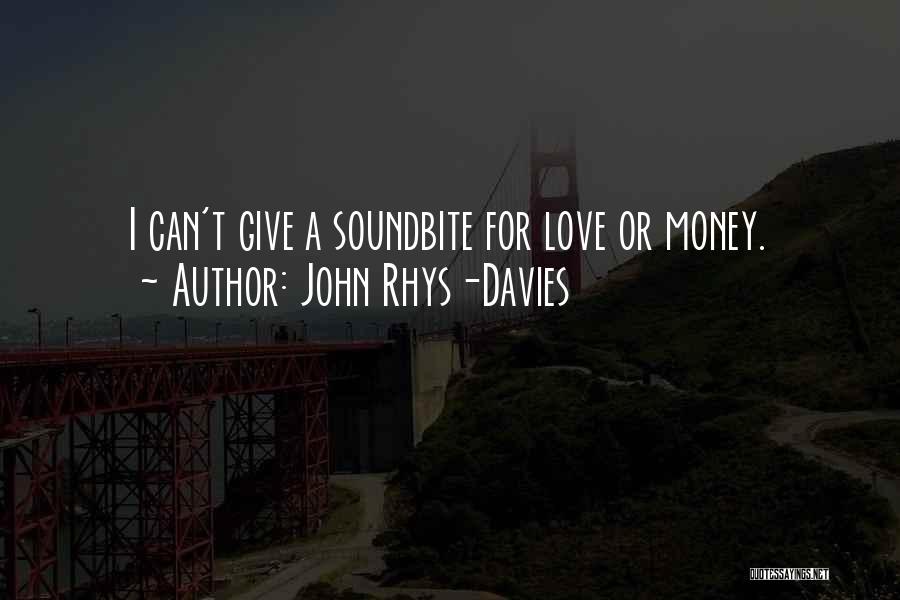 John Rhys-Davies Quotes: I Can't Give A Soundbite For Love Or Money.