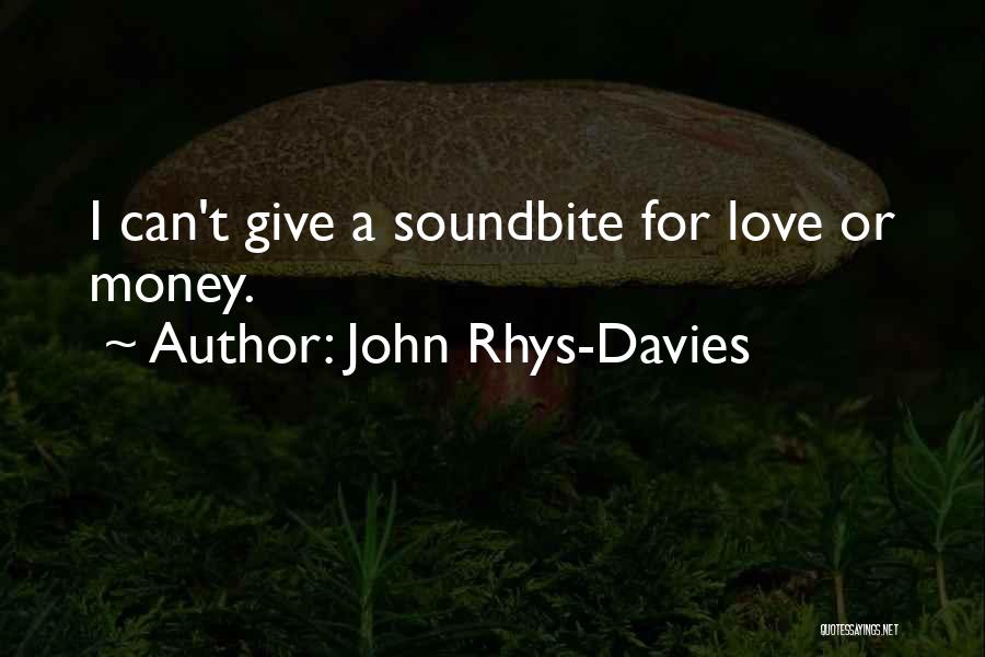 John Rhys-Davies Quotes: I Can't Give A Soundbite For Love Or Money.