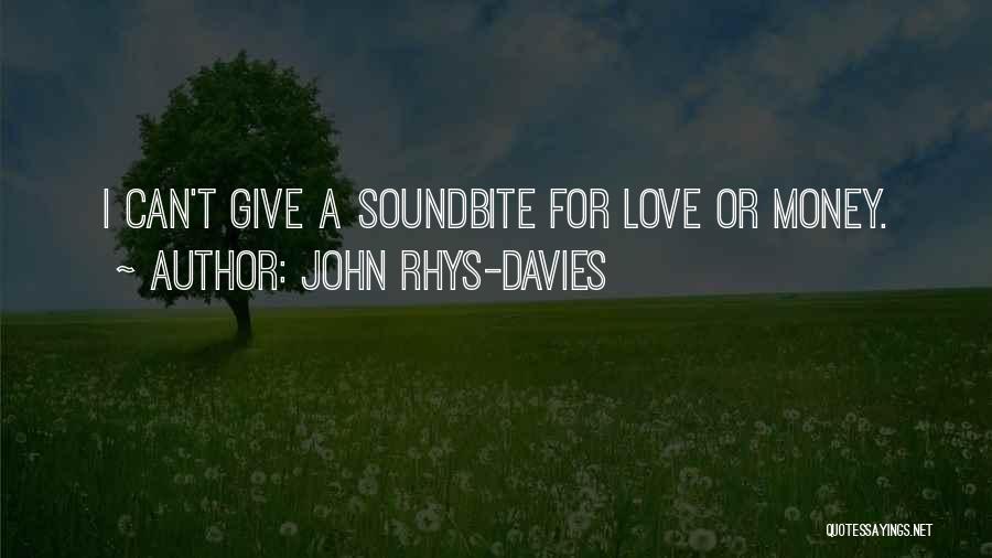 John Rhys-Davies Quotes: I Can't Give A Soundbite For Love Or Money.