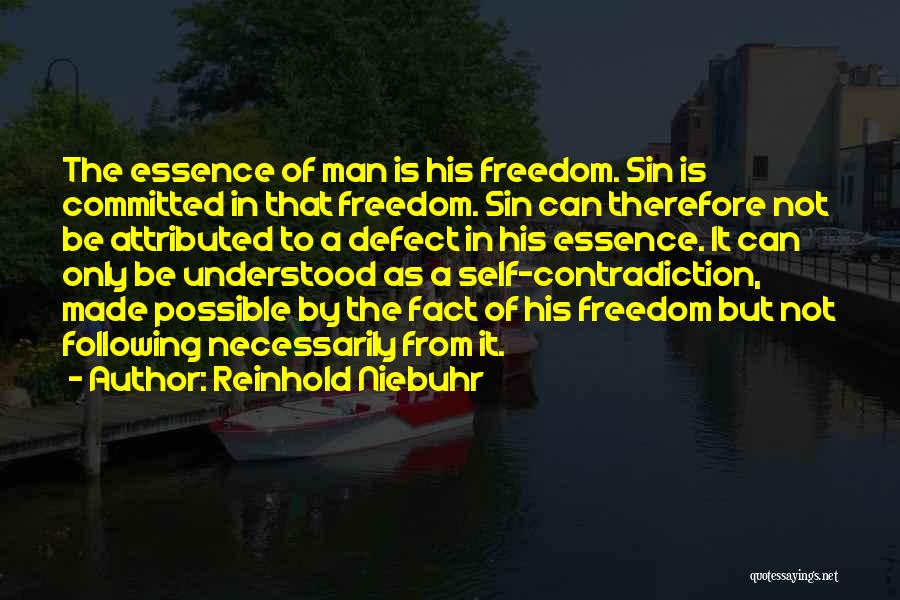 Reinhold Niebuhr Quotes: The Essence Of Man Is His Freedom. Sin Is Committed In That Freedom. Sin Can Therefore Not Be Attributed To