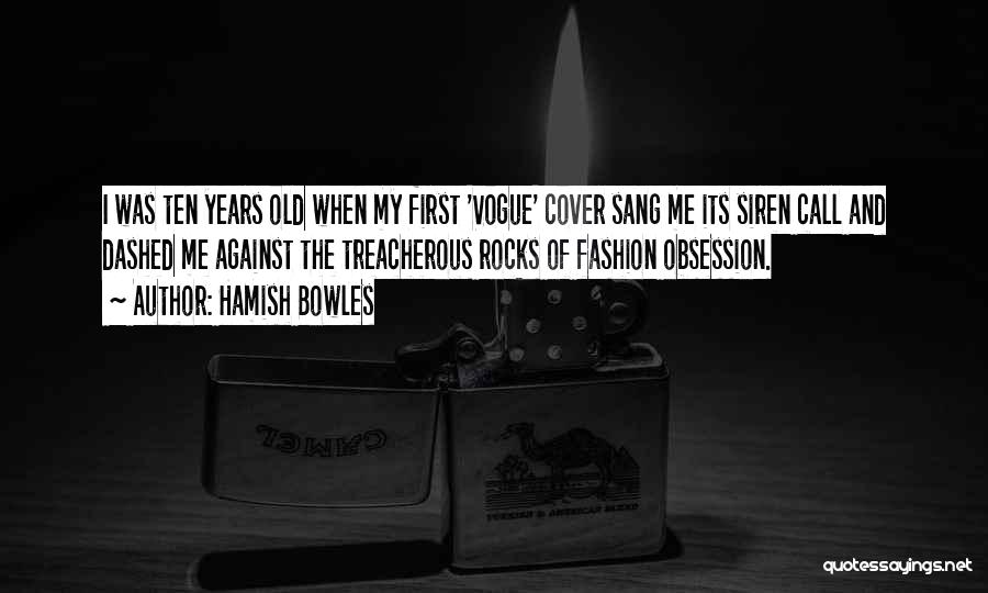 Hamish Bowles Quotes: I Was Ten Years Old When My First 'vogue' Cover Sang Me Its Siren Call And Dashed Me Against The