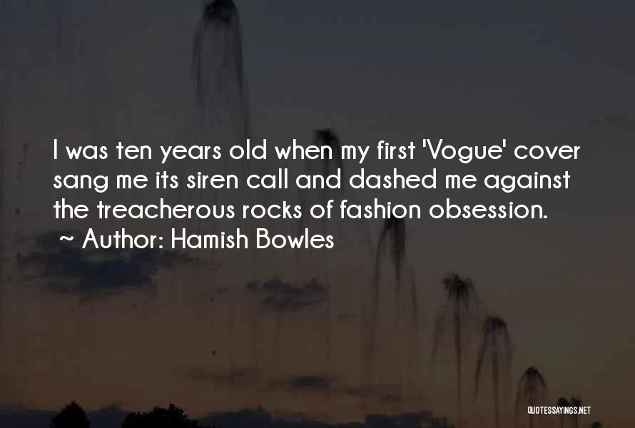 Hamish Bowles Quotes: I Was Ten Years Old When My First 'vogue' Cover Sang Me Its Siren Call And Dashed Me Against The