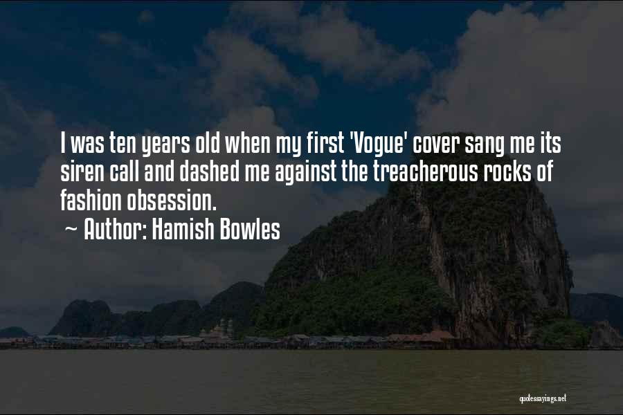 Hamish Bowles Quotes: I Was Ten Years Old When My First 'vogue' Cover Sang Me Its Siren Call And Dashed Me Against The