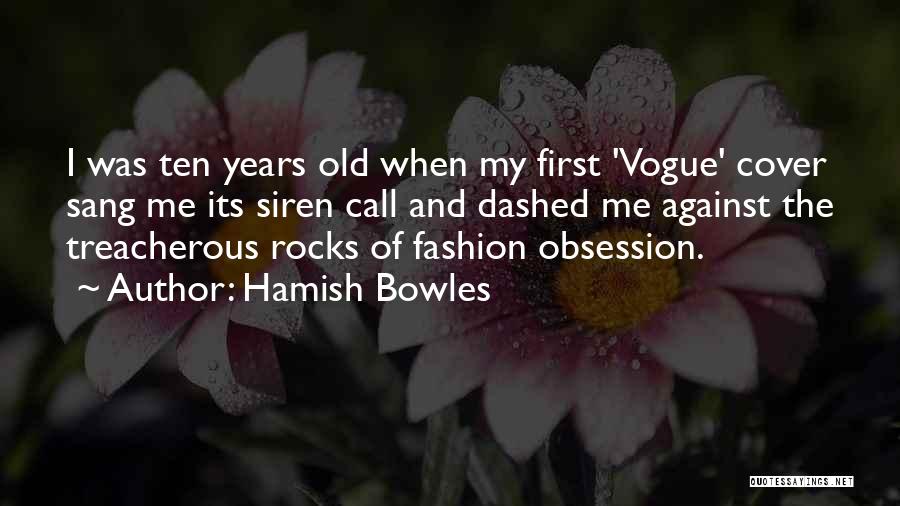 Hamish Bowles Quotes: I Was Ten Years Old When My First 'vogue' Cover Sang Me Its Siren Call And Dashed Me Against The