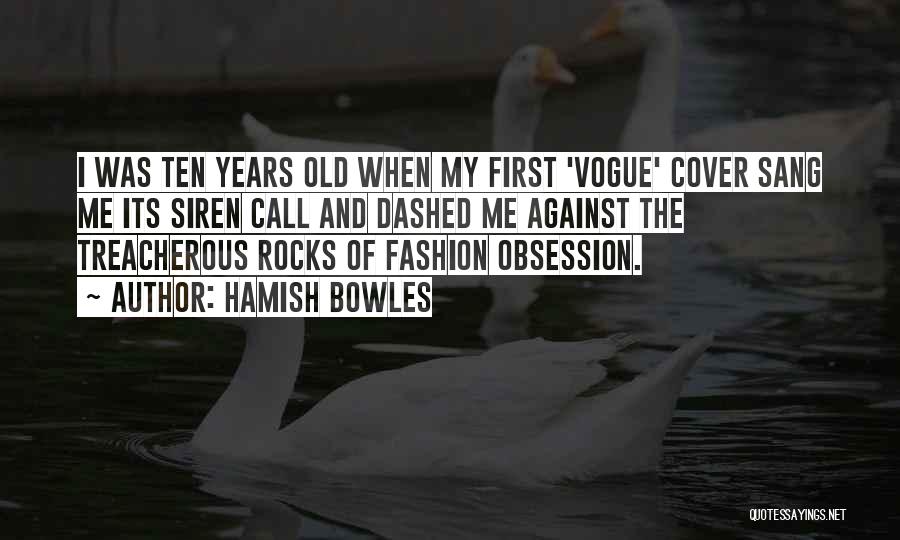 Hamish Bowles Quotes: I Was Ten Years Old When My First 'vogue' Cover Sang Me Its Siren Call And Dashed Me Against The