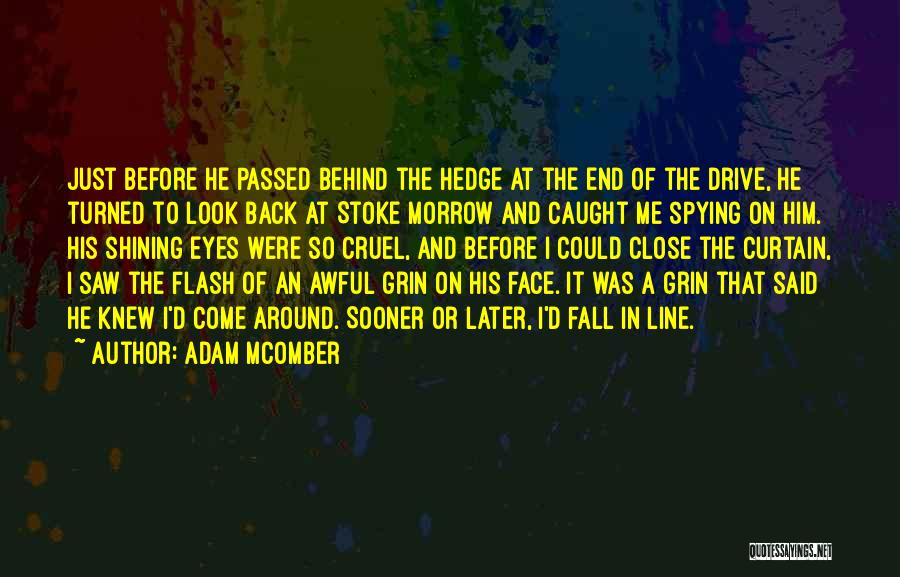 Adam McOmber Quotes: Just Before He Passed Behind The Hedge At The End Of The Drive, He Turned To Look Back At Stoke