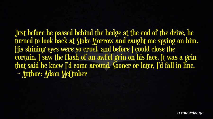 Adam McOmber Quotes: Just Before He Passed Behind The Hedge At The End Of The Drive, He Turned To Look Back At Stoke