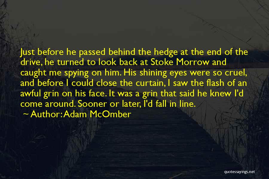 Adam McOmber Quotes: Just Before He Passed Behind The Hedge At The End Of The Drive, He Turned To Look Back At Stoke