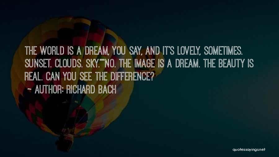 Richard Bach Quotes: The World Is A Dream, You Say, And It's Lovely, Sometimes. Sunset. Clouds. Sky.no. The Image Is A Dream. The