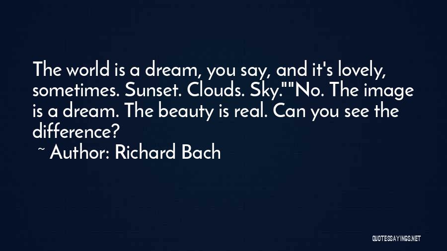 Richard Bach Quotes: The World Is A Dream, You Say, And It's Lovely, Sometimes. Sunset. Clouds. Sky.no. The Image Is A Dream. The