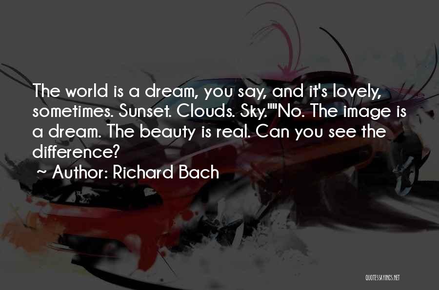 Richard Bach Quotes: The World Is A Dream, You Say, And It's Lovely, Sometimes. Sunset. Clouds. Sky.no. The Image Is A Dream. The