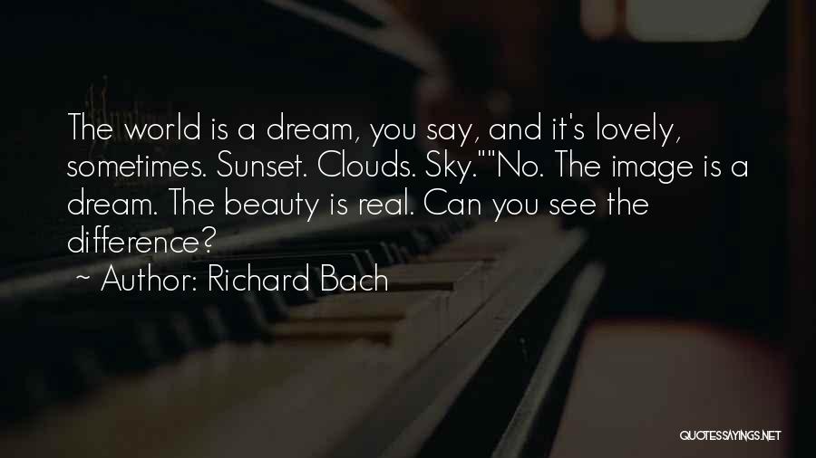 Richard Bach Quotes: The World Is A Dream, You Say, And It's Lovely, Sometimes. Sunset. Clouds. Sky.no. The Image Is A Dream. The