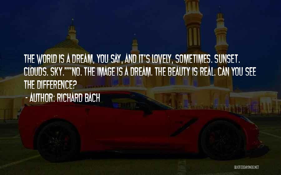 Richard Bach Quotes: The World Is A Dream, You Say, And It's Lovely, Sometimes. Sunset. Clouds. Sky.no. The Image Is A Dream. The