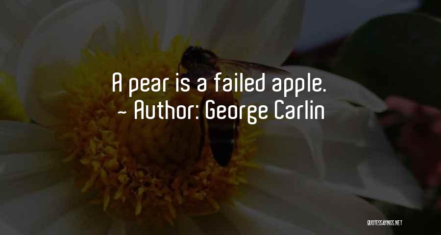 George Carlin Quotes: A Pear Is A Failed Apple.