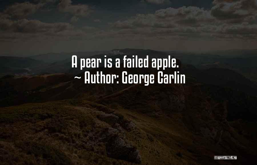 George Carlin Quotes: A Pear Is A Failed Apple.