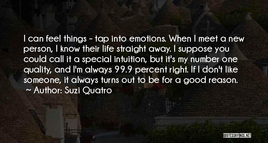 Suzi Quatro Quotes: I Can Feel Things - Tap Into Emotions. When I Meet A New Person, I Know Their Life Straight Away.