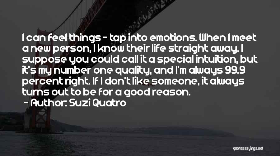 Suzi Quatro Quotes: I Can Feel Things - Tap Into Emotions. When I Meet A New Person, I Know Their Life Straight Away.