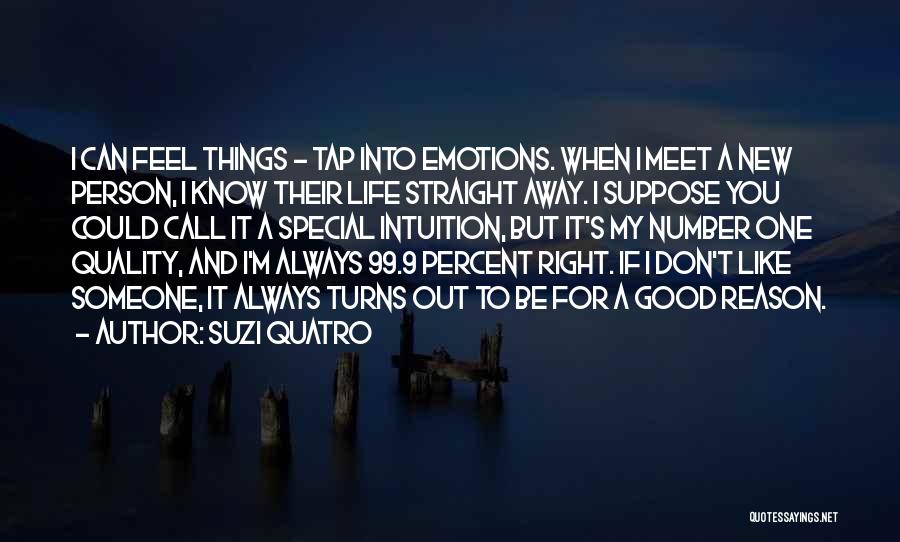 Suzi Quatro Quotes: I Can Feel Things - Tap Into Emotions. When I Meet A New Person, I Know Their Life Straight Away.