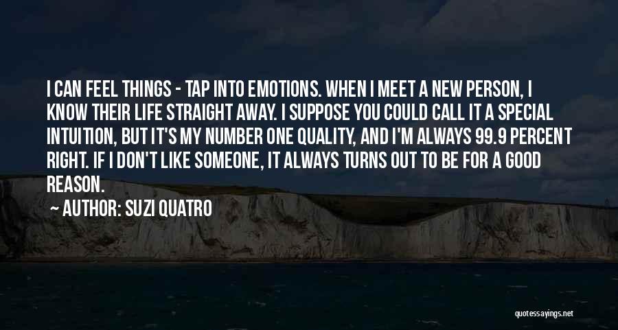 Suzi Quatro Quotes: I Can Feel Things - Tap Into Emotions. When I Meet A New Person, I Know Their Life Straight Away.