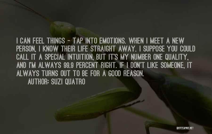 Suzi Quatro Quotes: I Can Feel Things - Tap Into Emotions. When I Meet A New Person, I Know Their Life Straight Away.