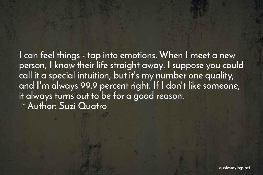 Suzi Quatro Quotes: I Can Feel Things - Tap Into Emotions. When I Meet A New Person, I Know Their Life Straight Away.