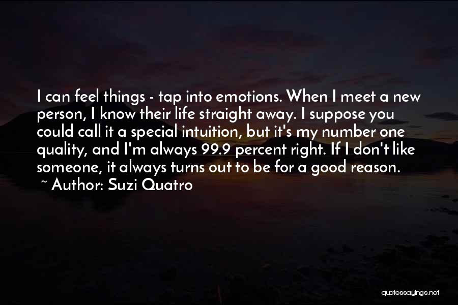 Suzi Quatro Quotes: I Can Feel Things - Tap Into Emotions. When I Meet A New Person, I Know Their Life Straight Away.