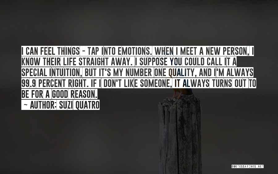 Suzi Quatro Quotes: I Can Feel Things - Tap Into Emotions. When I Meet A New Person, I Know Their Life Straight Away.