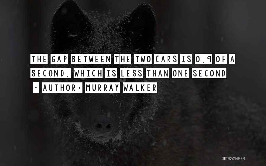 Murray Walker Quotes: The Gap Between The Two Cars Is 0.9 Of A Second, Which Is Less Than One Second