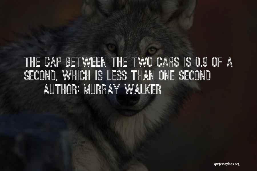 Murray Walker Quotes: The Gap Between The Two Cars Is 0.9 Of A Second, Which Is Less Than One Second