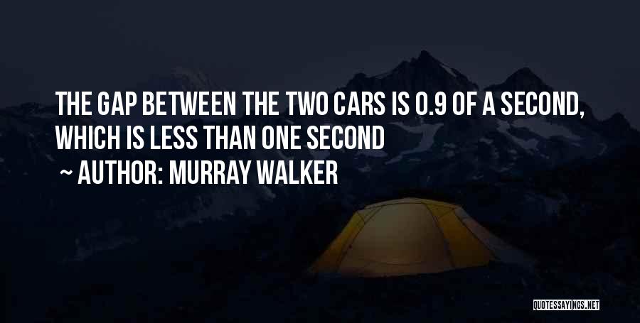 Murray Walker Quotes: The Gap Between The Two Cars Is 0.9 Of A Second, Which Is Less Than One Second