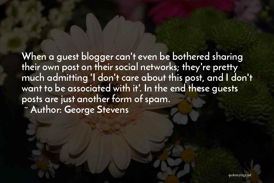 George Stevens Quotes: When A Guest Blogger Can't Even Be Bothered Sharing Their Own Post On Their Social Networks; They're Pretty Much Admitting