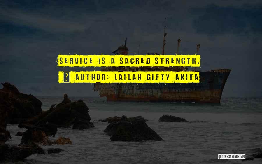 Lailah Gifty Akita Quotes: Service Is A Sacred Strength.