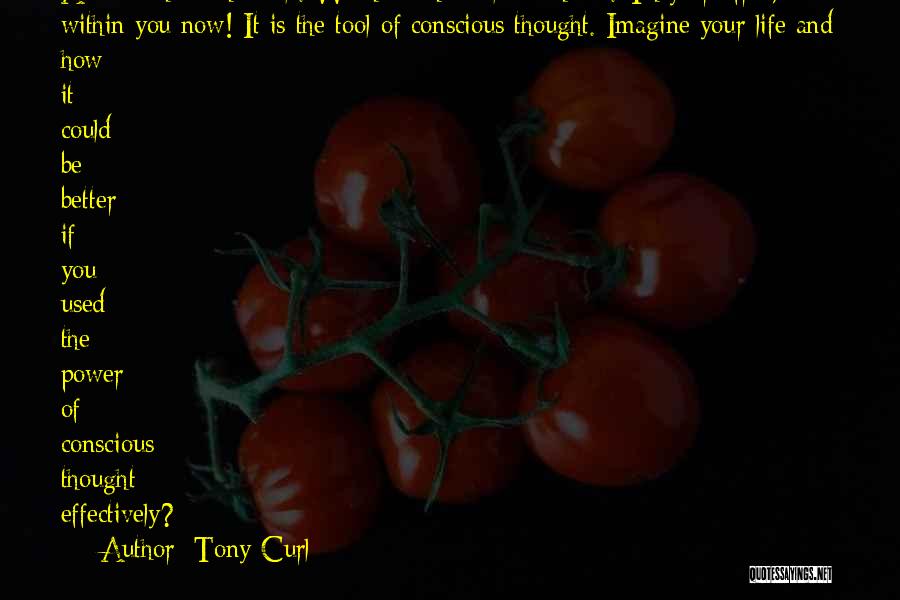 Tony Curl Quotes: And We Have The Tools. We Have The Tools To Choose. They Are Free, And Within You Now! It Is