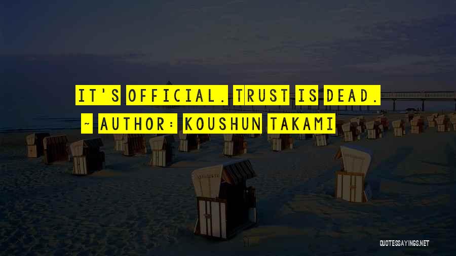 Koushun Takami Quotes: It's Official. Trust Is Dead.