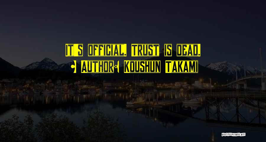 Koushun Takami Quotes: It's Official. Trust Is Dead.