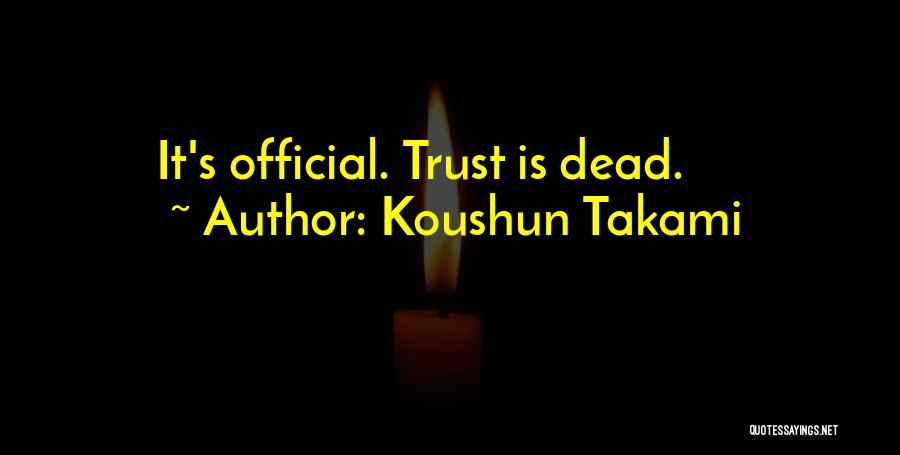 Koushun Takami Quotes: It's Official. Trust Is Dead.