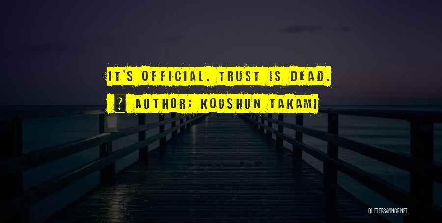 Koushun Takami Quotes: It's Official. Trust Is Dead.