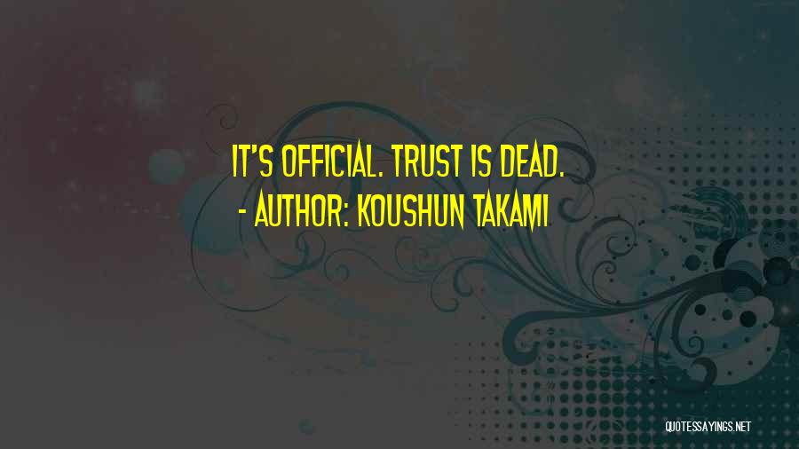 Koushun Takami Quotes: It's Official. Trust Is Dead.