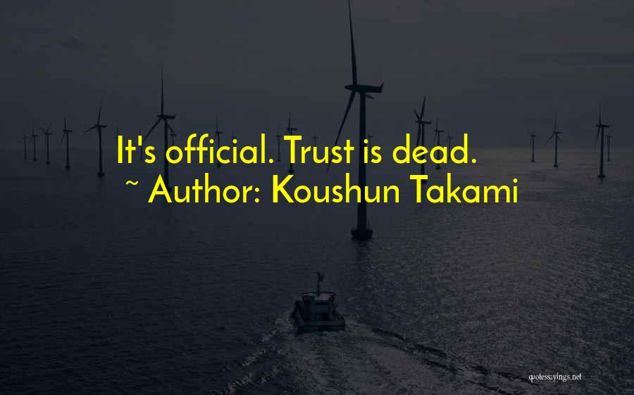 Koushun Takami Quotes: It's Official. Trust Is Dead.