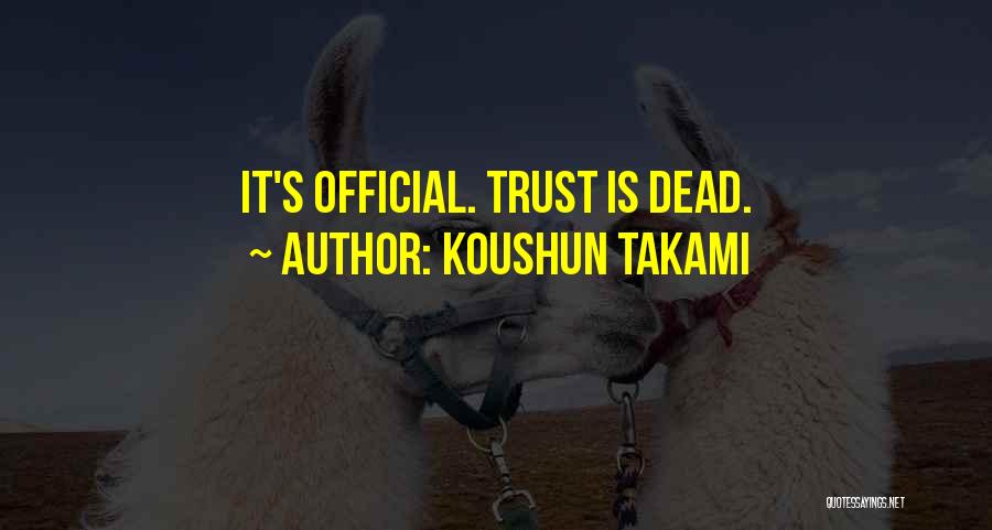 Koushun Takami Quotes: It's Official. Trust Is Dead.
