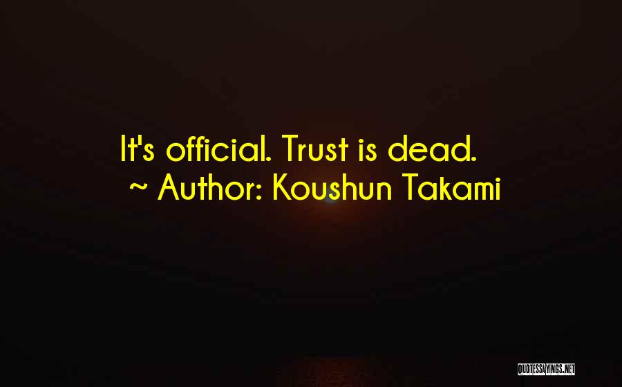 Koushun Takami Quotes: It's Official. Trust Is Dead.