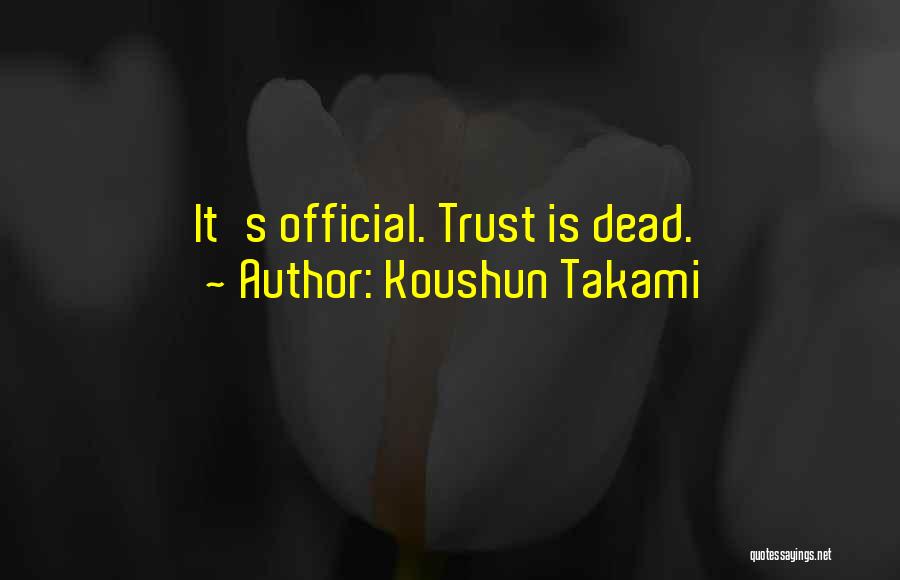 Koushun Takami Quotes: It's Official. Trust Is Dead.