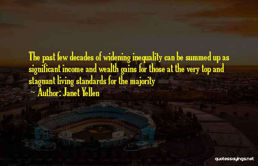 Janet Yellen Quotes: The Past Few Decades Of Widening Inequality Can Be Summed Up As Significant Income And Wealth Gains For Those At