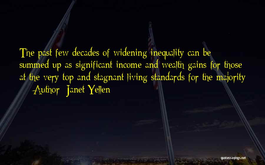 Janet Yellen Quotes: The Past Few Decades Of Widening Inequality Can Be Summed Up As Significant Income And Wealth Gains For Those At