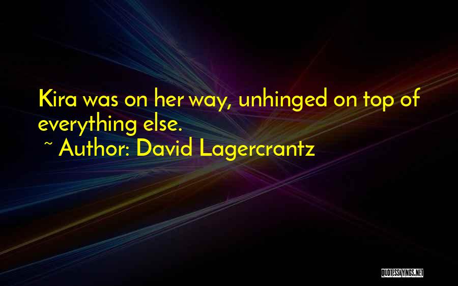 David Lagercrantz Quotes: Kira Was On Her Way, Unhinged On Top Of Everything Else.
