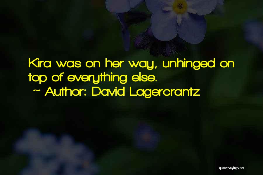 David Lagercrantz Quotes: Kira Was On Her Way, Unhinged On Top Of Everything Else.