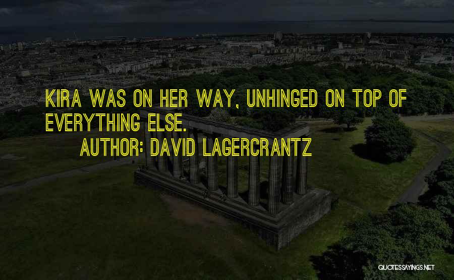 David Lagercrantz Quotes: Kira Was On Her Way, Unhinged On Top Of Everything Else.