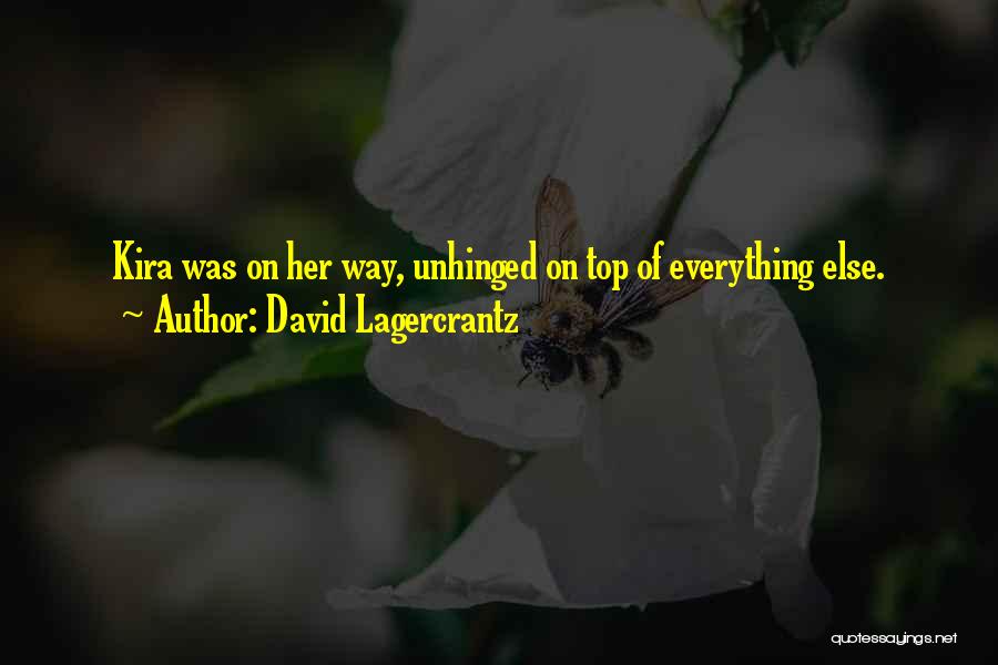 David Lagercrantz Quotes: Kira Was On Her Way, Unhinged On Top Of Everything Else.